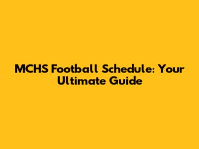 MCHS Football Schedule: Your Ultimate Guide