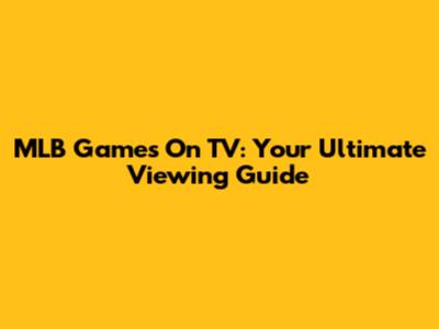 MLB Games On TV: Your Ultimate Viewing Guide
