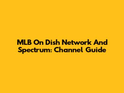 MLB On Dish Network And Spectrum: Channel Guide