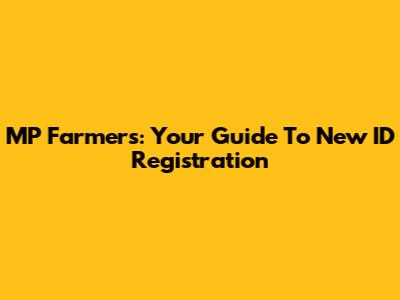 MP Farmers: Your Guide To New ID Registration