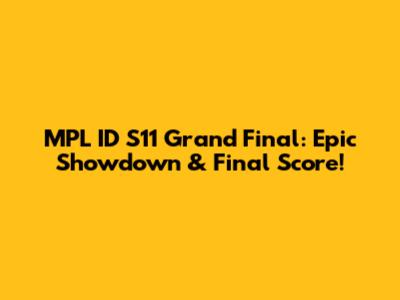MPL ID S11 Grand Final: Epic Showdown & Final Score!