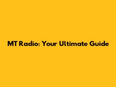 MT Radio: Your Ultimate Guide