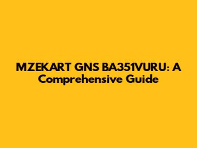MZEKART GNS BA351VURU: A Comprehensive Guide