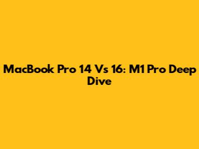 MacBook Pro 14" Vs 16": M1 Pro Deep Dive