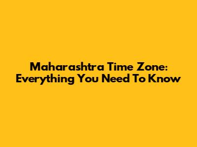 Maharashtra Time Zone: Everything You Need To Know