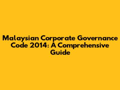 Malaysian Corporate Governance Code 2014: A Comprehensive Guide
