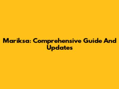 Mariksa: Comprehensive Guide And Updates