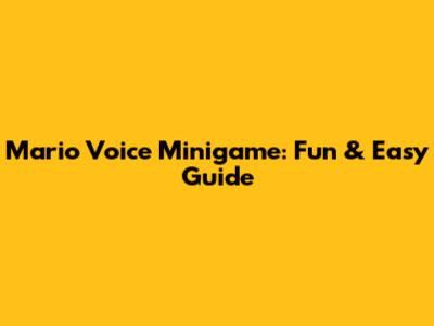 Mario Voice Minigame: Fun & Easy Guide