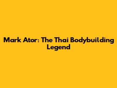 Mark Ator: The Thai Bodybuilding Legend