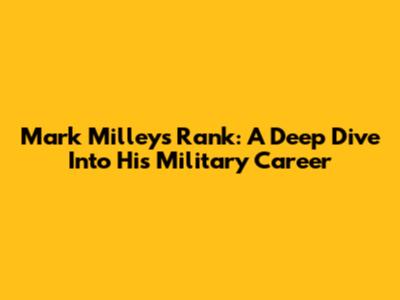 Mark Milley's Rank: A Deep Dive Into His Military Career