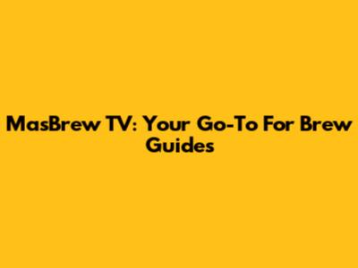 MasBrew TV: Your Go-To For Brew Guides