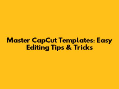 Master CapCut Templates: Easy Editing Tips & Tricks
