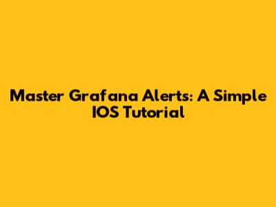 Master Grafana Alerts: A Simple IOS Tutorial