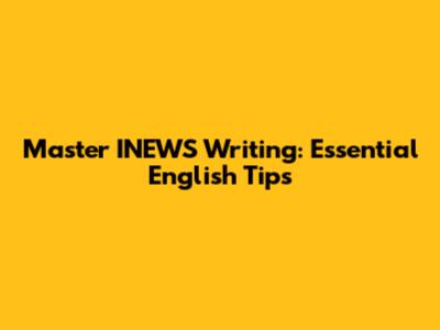 Master INEWS Writing: Essential English Tips