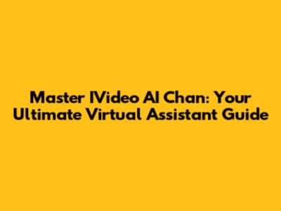 Master IVideo AI Chan: Your Ultimate Virtual Assistant Guide