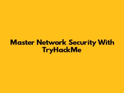 Master Network Security With TryHackMe