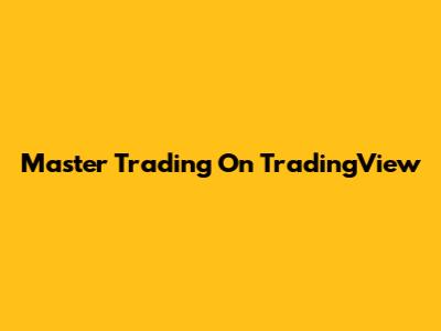 Master Trading On TradingView