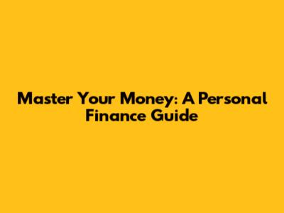 Master Your Money: A Personal Finance Guide