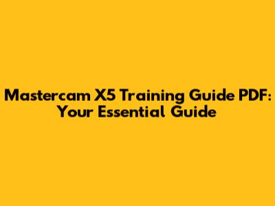 Mastercam X5 Training Guide PDF: Your Essential Guide