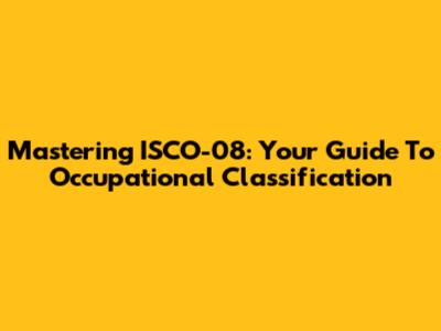 Mastering ISCO-08: Your Guide To Occupational Classification