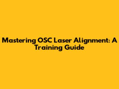 Mastering OSC Laser Alignment: A Training Guide