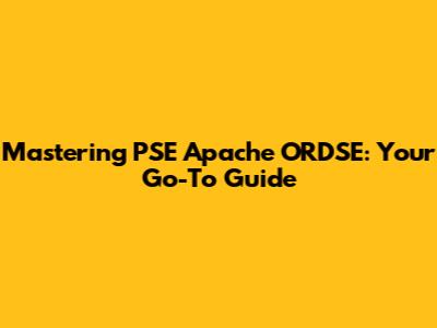 Mastering PSE Apache ORDSE: Your Go-To Guide