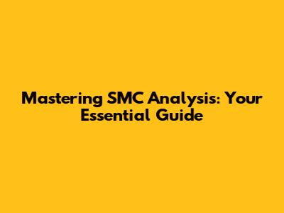 Mastering SMC Analysis: Your Essential Guide