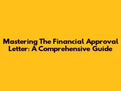Mastering The Financial Approval Letter: A Comprehensive Guide