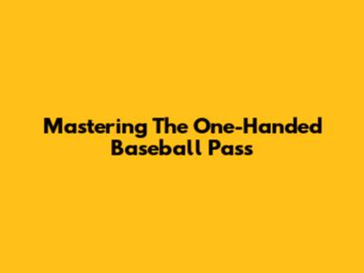 Mastering The One-Handed Baseball Pass