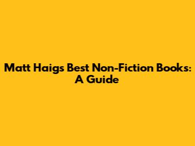 Matt Haig's Best Non-Fiction Books: A Guide