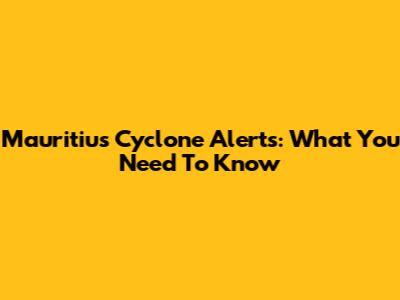 Mauritius Cyclone Alerts: What You Need To Know
