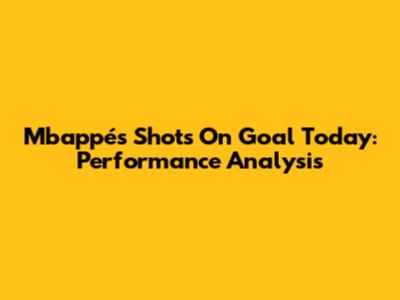Mbappé's Shots On Goal Today: Performance Analysis