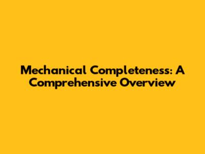 Mechanical Completeness: A Comprehensive Overview