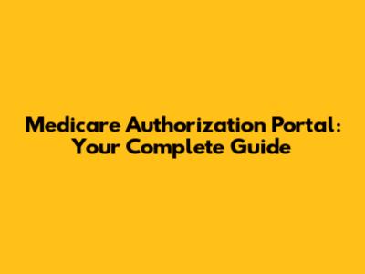 Medicare Authorization Portal: Your Complete Guide