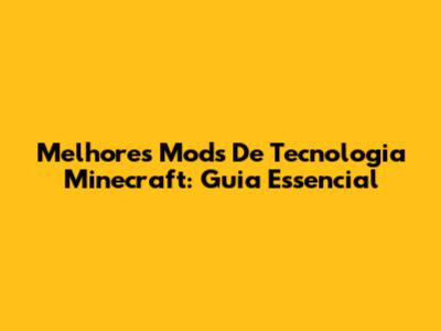 Melhores Mods De Tecnologia Minecraft: Guia Essencial