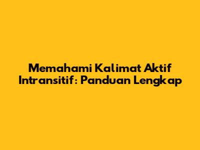 Memahami Kalimat Aktif Intransitif: Panduan Lengkap