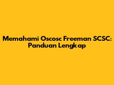 Memahami Oscosc Freeman SCSC: Panduan Lengkap