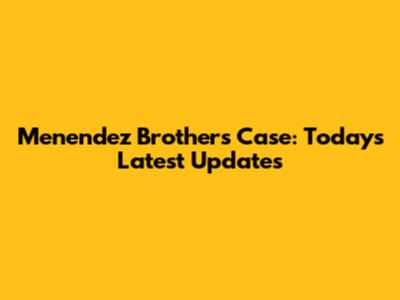 Menendez Brothers Case: Today's Latest Updates