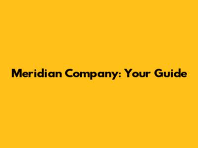 Meridian Company: Your Guide