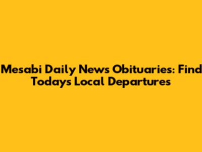 Mesabi Daily News Obituaries: Find Today's Local Departures