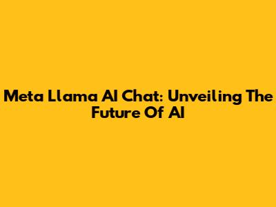 Meta Llama AI Chat: Unveiling The Future Of AI