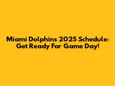 Miami Dolphins 2025 Schedule: Get Ready For Game Day!