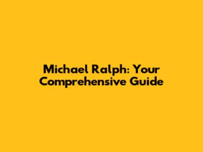 Michael Ralph: Your Comprehensive Guide