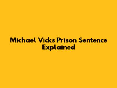 Michael Vick's Prison Sentence Explained