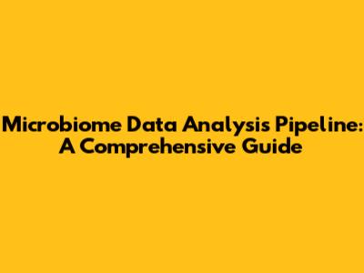 Microbiome Data Analysis Pipeline: A Comprehensive Guide