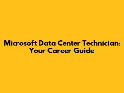 Microsoft Data Center Technician: Your Career Guide