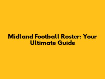 Midland Football Roster: Your Ultimate Guide