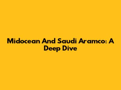 Midocean And Saudi Aramco: A Deep Dive