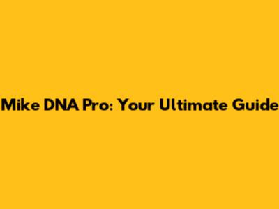 Mike DNA Pro: Your Ultimate Guide