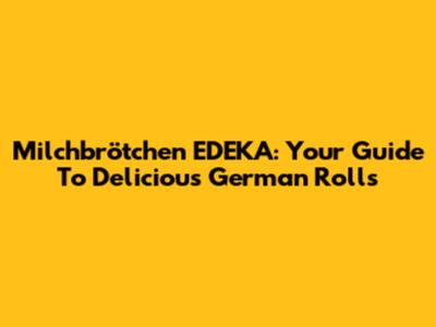 Milchbrötchen EDEKA: Your Guide To Delicious German Rolls